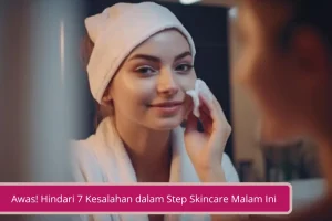 Gambar Awas Hindari 7 Kesalahan dalam Step Skincare Malam Berikut Ini Sis