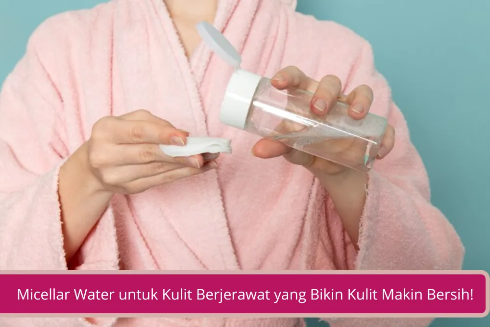 Gambar Catat Ini Micellar Water untuk Kulit Berjerawat yang Bikin Kulit Makin Bersih