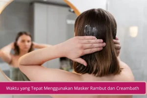 Gambar Ini Waktu yang Tepat Menggunakan Masker Rambut dan Creambath Sebenarnya