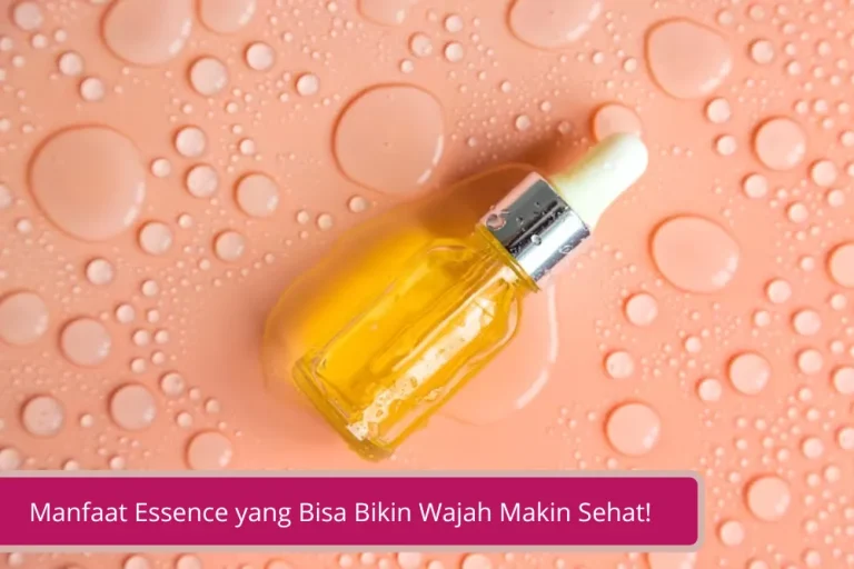 Gambar Mau Kulit Yang Lebih Cerah Yuk Intip Manfaat Essence Yang Bikin Wajah Makin Sehat