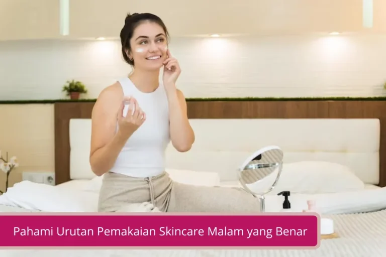 Gambar Pahami Urutan Pemakaian Skincare Malam yang Benar agar Hasilnya Maksimal