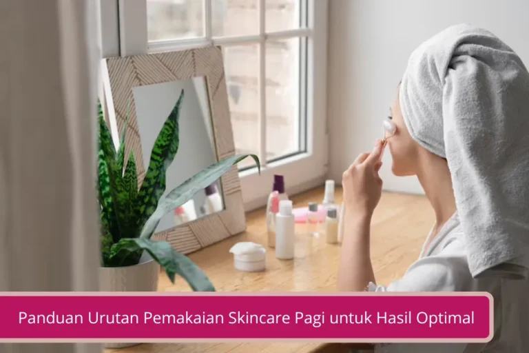 Gambar Panduan Lengkap Urutan Pemakaian Skincare Pagi untuk Hasil Optimal