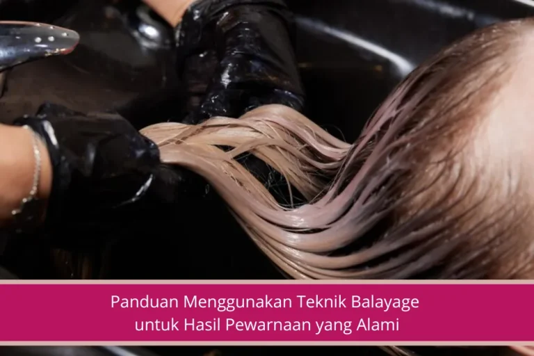 Gambar Panduan Menggunakan Teknik Balayage untuk Hasil Pewarnaan yang Alami