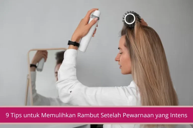 Gambar 9 Tips untuk Memulihkan Rambut Setelah Proses Pewarnaan yang Intens