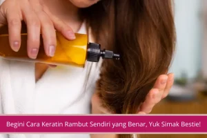 Gambar Begini Cara Keratin Rambut Sendiri yang Benar Yuk Simak Bestie