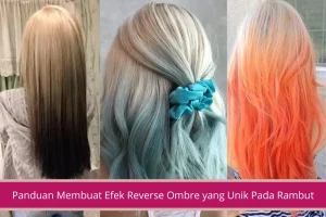 Gambar Panduan untuk Menciptakan Efek Reverse Ombre yang Unik Pada Rambut