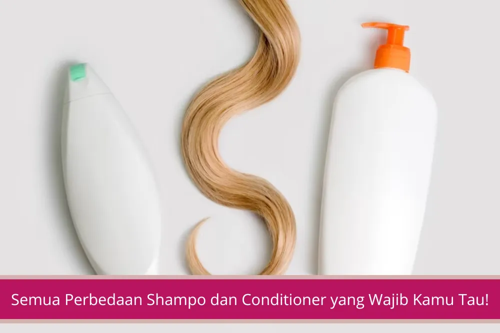 Gambar Semua Perbedaan Shampo dan Conditioner yang Wajib Kamu Tau