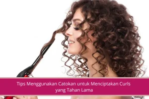 Gambar Tips Menggunakan Catokan untuk Menciptakan Curls yang Tahan Lama